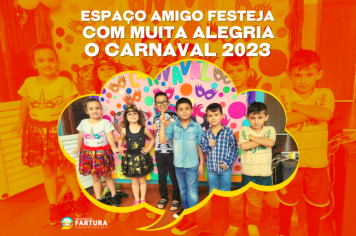 Espaço Amigo festeja com muita alegria o Carnaval 2023