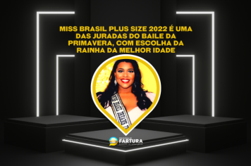 Miss Brasil Plus Size 2022 é uma das juradas do Baile da Primavera, com Escolha da Rainha da Melhor Idade
