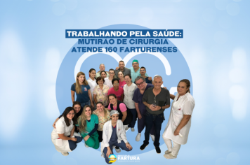 Trabalhando pela Saúde: Mutirão de Cirurgia atende 160 farturenses