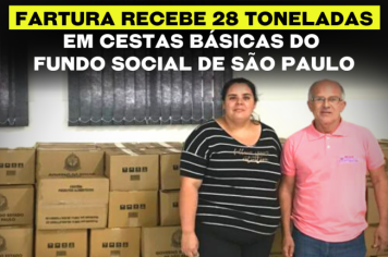 Fartura recebe 28 toneladas em cestas básicas do Fundo Social de São Paulo