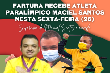 Fartura recebe atleta paralímpico Maciel Santos nesta sexta (26)