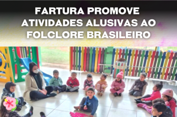 Fartura promove atividades alusivas ao Folclore Brasileiro