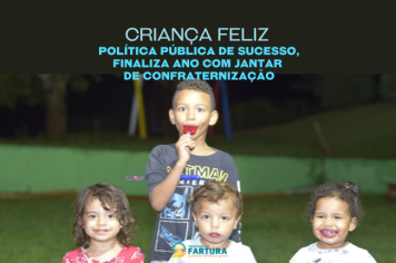 Criança Feliz: Política pública de sucesso, finaliza ano com jantar de confraternização