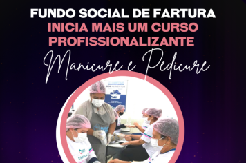 Manicure e Pedicure: Fundo Social inicia mais um Curso Profissionalizante em Fartura
