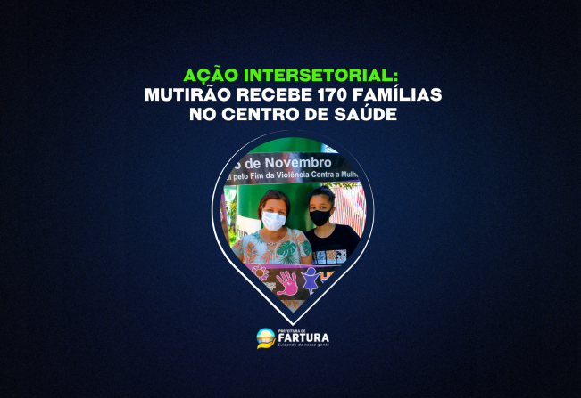 Ação intersetorial: Mutirão recebe 170 famílias no Centro de Saúde